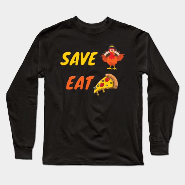 SAVE A TURKEY EAT PIZZA Funny Thanksgiving Gift Long Sleeve T-Shirt by BahaaAli